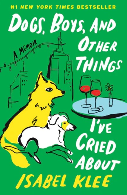 Dogs, Boys, and Other Things I've Cried About by Isabel Klee