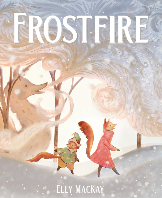 Cover of Frostfire by Elly MacKay, a children’s picture book about two sisters searching a snowy winter garden for a magical dragon.