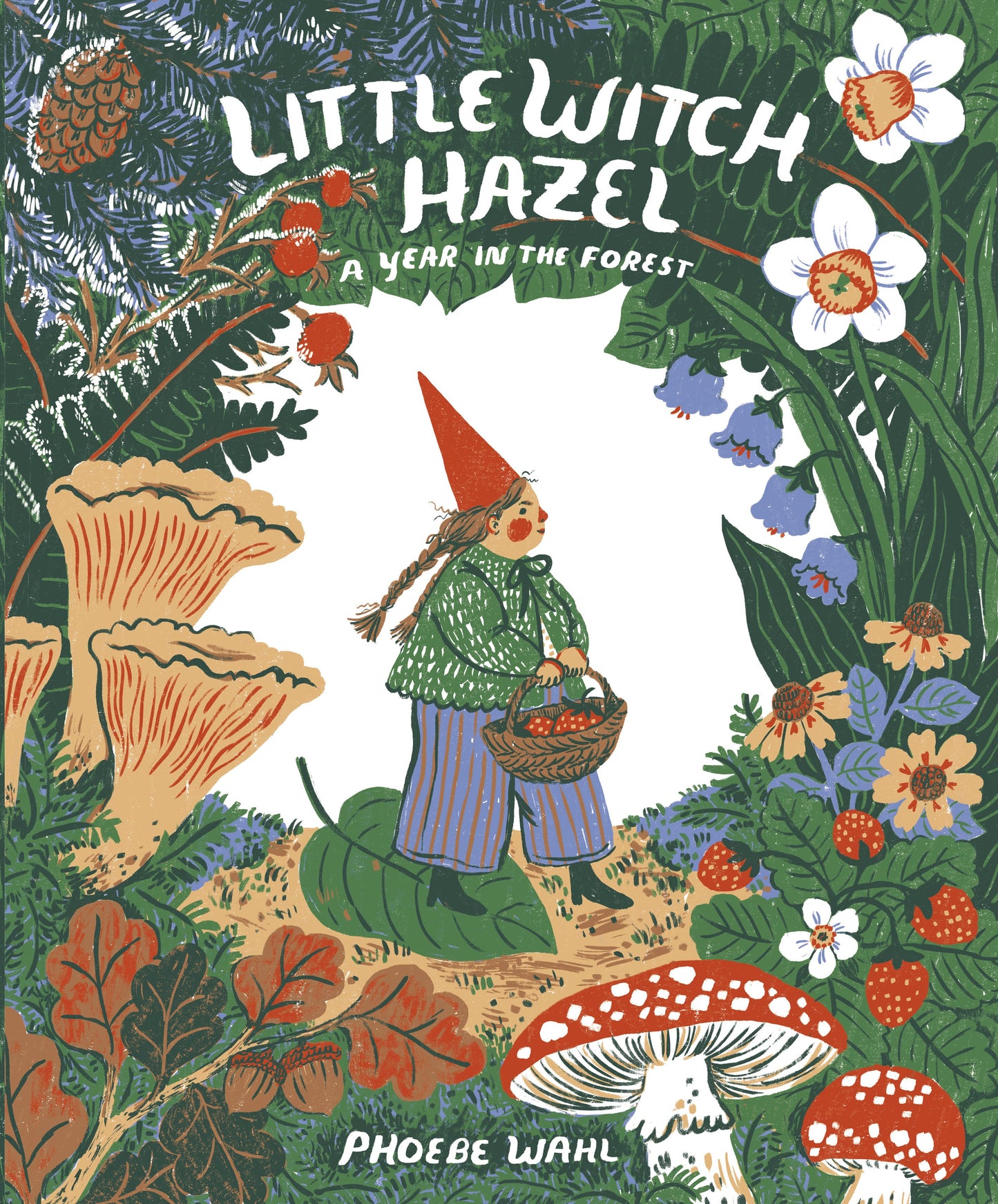 Cover of Little Witch Hazel by Phoebe Wahl showing Hazel in her forest home surrounded by woodland friends and seasonal plants.