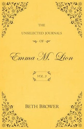 Unselected Journals of Emma M. Lion: Vol. 3 by Beth Brower Author