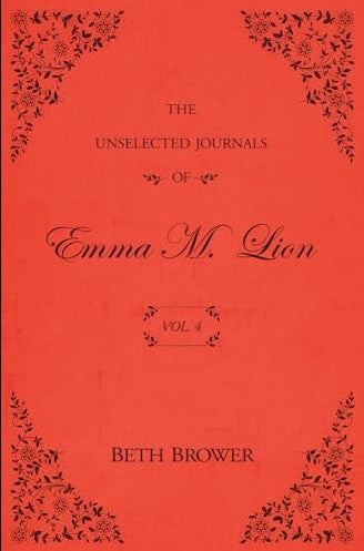 Unselected Journals of Emma M. Lion: Vol. 4 by Beth Brower Author
