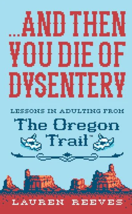 ...and Then You Die Of Dysentery by Lauren Reeves