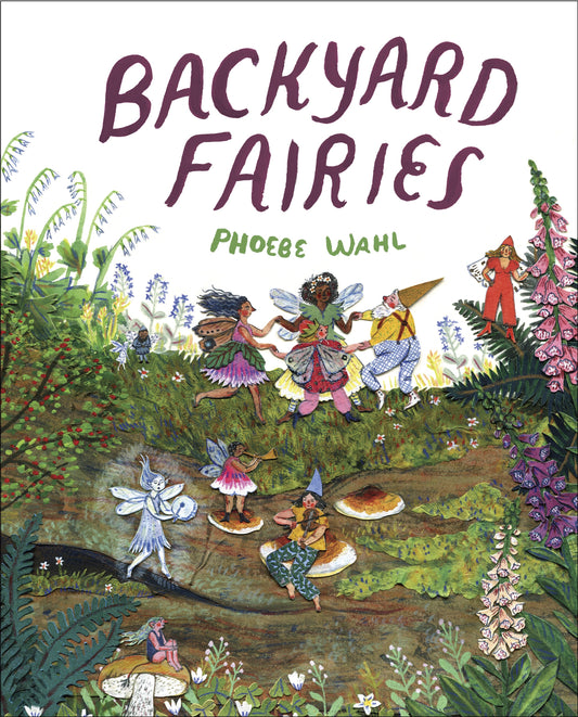 Cover of Backyard Fairies by Phoebe Wahl showing a girl with braids exploring a forest and hidden tiny fairies peeking out.