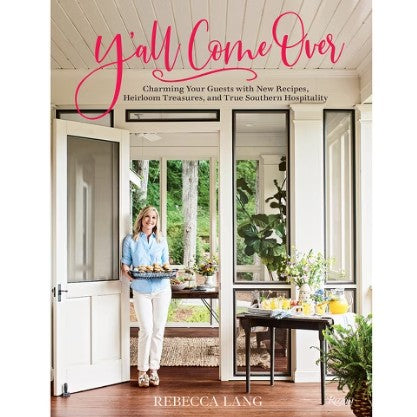 Cover of Y’all Come Over by Rebecca Lang, featuring menus, recipes, and Southern-inspired tips for hosting gatherings with charm and ease.
